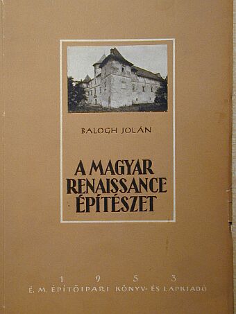 Balogh Jolán - A magyar renaissance építészet [antikvár]