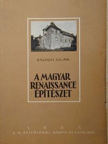 Balogh Jolán - A magyar renaissance építészet [antikvár]