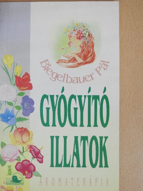 Biegelbauer Pál - Gyógyító illatok [antikvár]