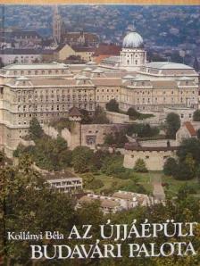 Kollányi Béla - Az újjáépült Budavári palota [antikvár]