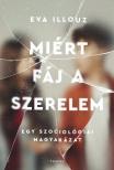 Eva Illouz - Miért fáj a szerelem