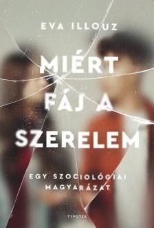 Eva Illouz - Miért fáj a szerelem