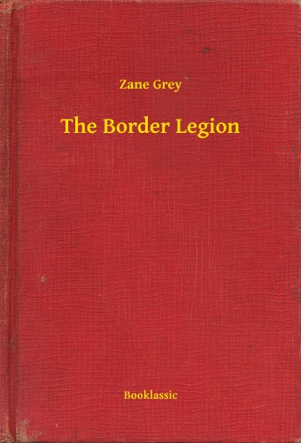 Zane Grey - The Border Legion [eKönyv: epub, mobi]