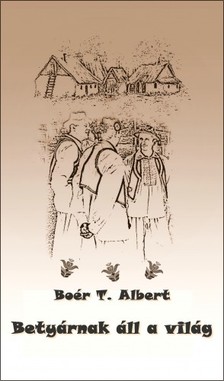 Albert Boér T. - Betyárnak áll a világ [eKönyv: epub, mobi]