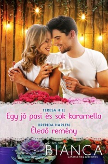 Brenda Harlen Teresa Hill; - Bianca 327.-328. - Egy jó pasi és sok karamella; Éledő remény [eKönyv: epub, mobi]