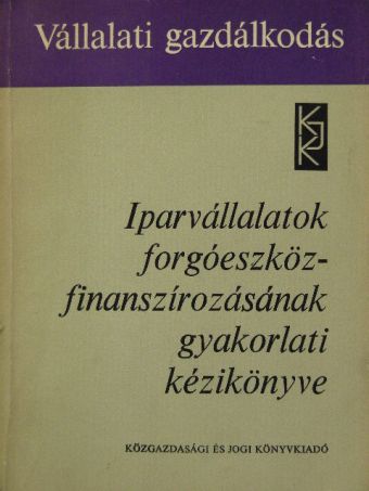 Dr. Sárvári Tibor - Iparvállalatok forgóeszköz-finanszírozásának gyakorlati kézikönyve [antikvár]