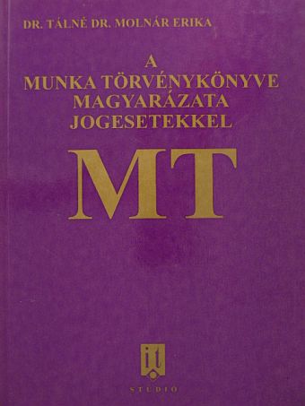 Dr. Tálné Dr. Molnár Erika - A munka törvénykönyve magyarázata jogesetekkel [antikvár]