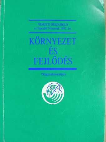 Nemzeti beszámoló az Egyesült Nemzetek 1992. évi Környezet és Fejlődés Világkonferenciájára [antikvár]