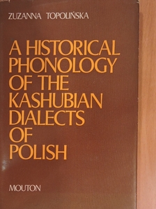 Zuzanna Topolinska - A Historical Phonology of the Kashubian Dialects of Polish [antikvár]