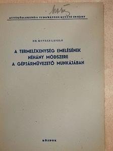Dr. Kovács László - A termelékenység emelésének néhány módszere a gépjárművezető munkájában [antikvár]