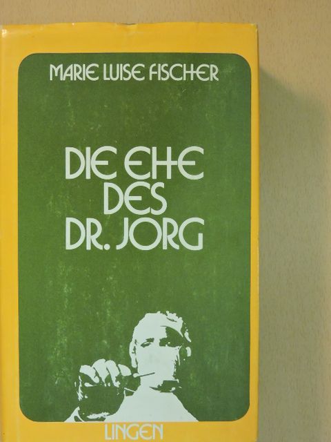 Marie Louise Fischer - Die Ehe des Dr. Jorg [antikvár]
