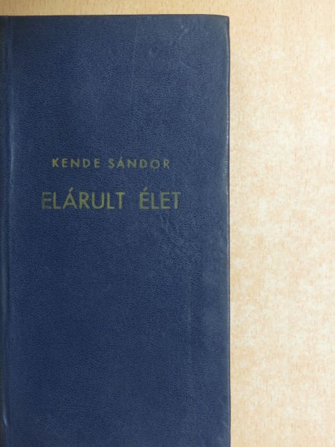 Kende Sándor - Elárult élet [antikvár]