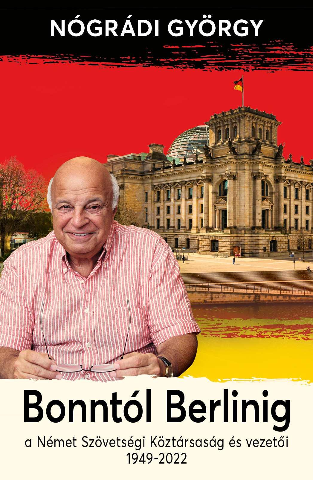 Nógrádi György - Bonntól Berlinig - Az NSZK és vezetői 1949-2022