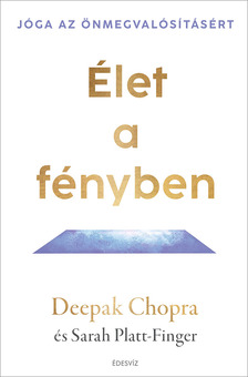 Deepak Chopra és Sarah Platt-Finger - Élet a fényben