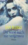 BURKE, JAN - Du wirst mich nie vergessen [antikvár]