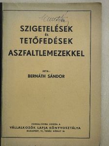 Bernáth Sándor - Szigetelések és tetőfedések aszfaltlemezekkel [antikvár]