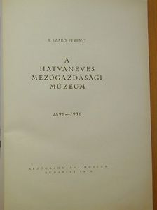 S. Szabó Ferenc - A hatvanéves Mezőgazdasági Múzeum [antikvár]