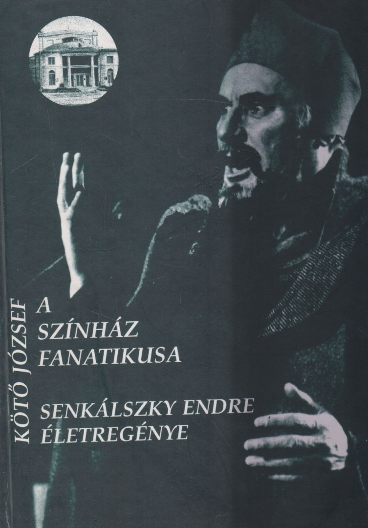 Kötő József, Senkálszky Endre - A színház fanatikusa [antikvár]