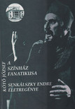 Kötő József, Senkálszky Endre - A színház fanatikusa [antikvár]