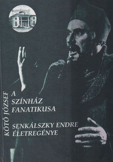 Kötő József, Senkálszky Endre - A színház fanatikusa [antikvár]