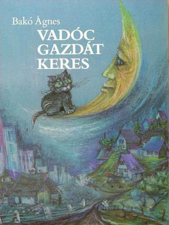 Bakó Ágnes - Vadóc gazdát keres [antikvár]
