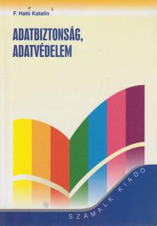 F. HATÓ KATALIN - Adatbiztonság, adatvédelem [antikvár]