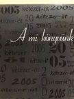A mi könyvünk 2005. [antikvár]