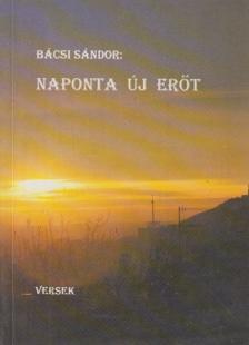 Bácsi Sándor - Naponta új erőt [antikvár]
