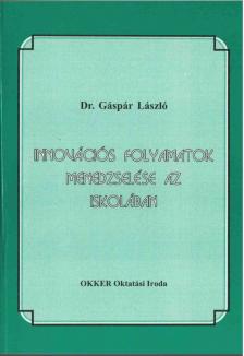 Dr. Gáspár László - Innovációs folyamatok menedzselése az iskolában [antikvár]