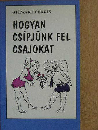 Stewart Ferris - Hogyan csípjünk fel csajokat [antikvár]