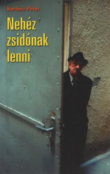 Kertész Péter - Nehéz zsidónak lenni (dedikált) [antikvár]
