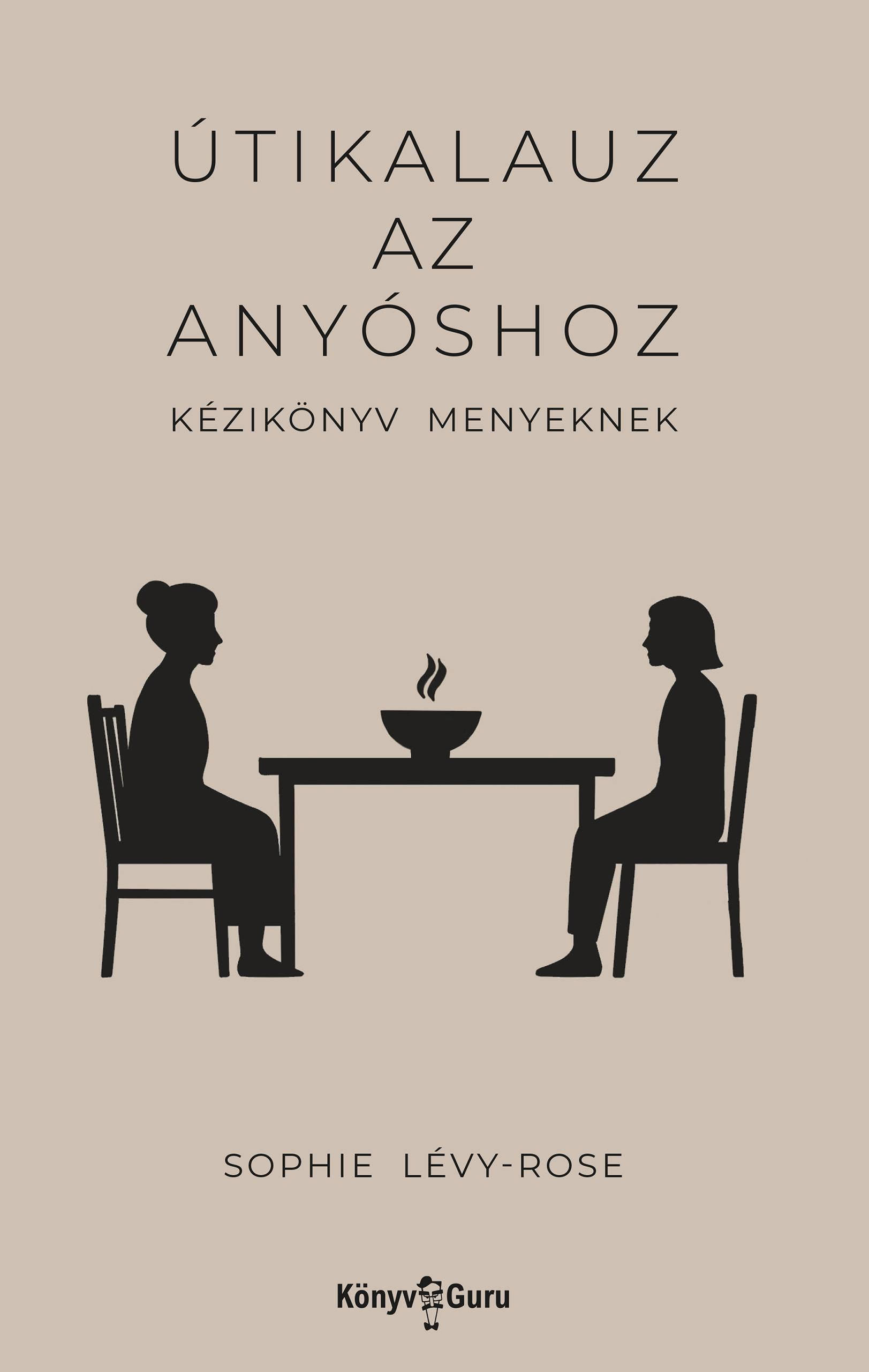 Sophie Lévy-Rose - Útikalauz az anyóshoz. Kézikönyv menyeknek