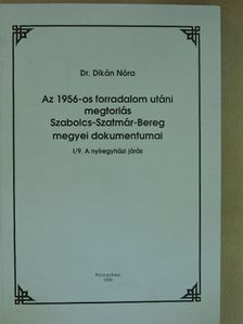 Dr. Dikán Nóra - Az 1956-os forradalom utáni megtorlás Szabolcs-Szatmár-Bereg megyei dokumentumai I/9. [antikvár]
