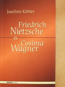 Joachim Köhler - Friedrich Nietzsche és Cosima Wagner (dedikált példány) [antikvár]
