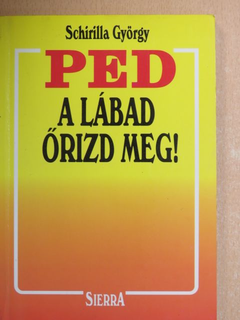 Schirilla György - PED, a lábad őrizd meg! [antikvár]