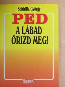 Schirilla György - PED, a lábad őrizd meg! [antikvár]