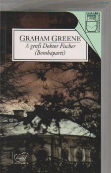 Graham Greene - A genfi Doktor Fischer (Bombaparti) [antikvár]