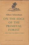 Albert Schweitzer - On the Edge of the Primeval Forest [antikvár]