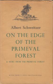 Albert Schweitzer - On the Edge of the Primeval Forest [antikvár]