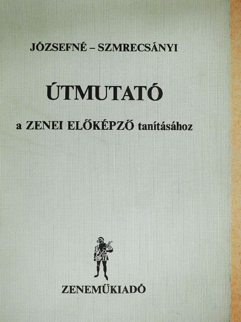 József Andrásné - Útmutató a Zenei előképző tanításához [antikvár]