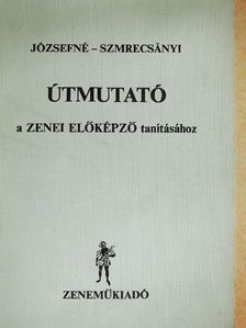József Andrásné - Útmutató a Zenei előképző tanításához [antikvár]