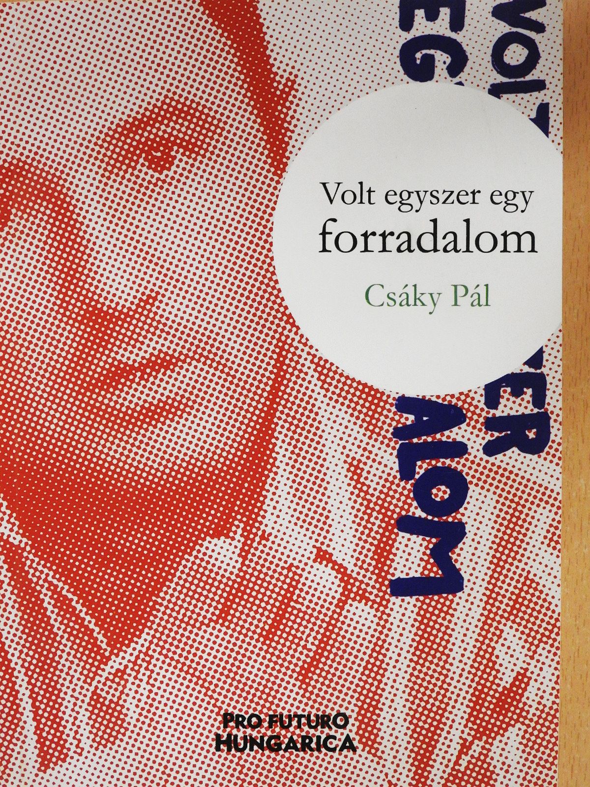 Csáky Pál - Volt egyszer egy forradalom (dedikált példány) [antikvár]
