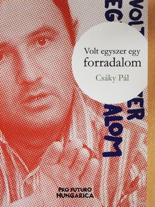 Csáky Pál - Volt egyszer egy forradalom (dedikált példány) [antikvár]