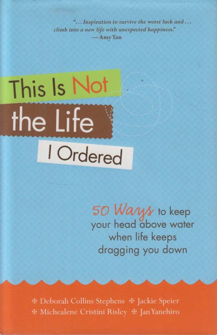 Deborah Collins Stephens, Jackie Speier, Michealene Cristini Risley, Jan Yanehiro - This Is Not the Life I Ordered [antikvár]