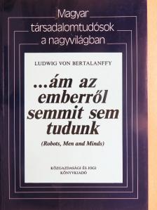 Ludwig von Bertalanffy - ...ám az emberről semmit sem tudunk [antikvár]