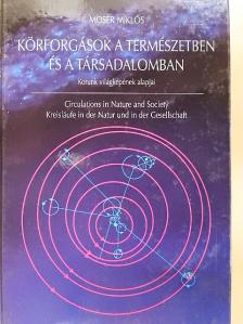 Moser Miklós - Körforgások a természetben és a társadalomban [antikvár]