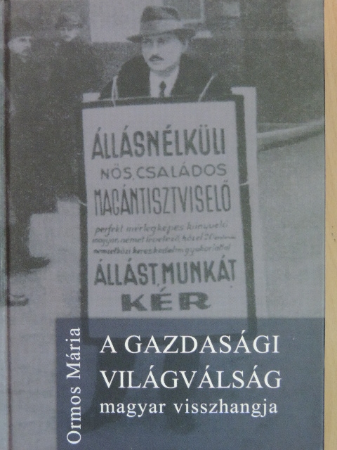 Ormos Mária - A gazdasági világválság magyar visszhangja [antikvár]