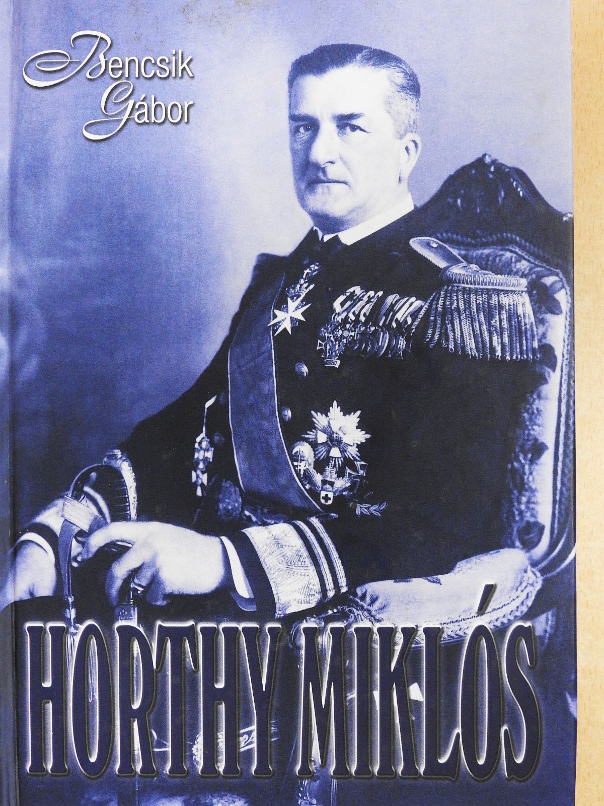 Bencsik Gábor - Horthy Miklós (dedikált példány) [antikvár]