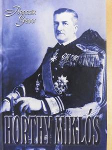 Bencsik Gábor - Horthy Miklós (dedikált példány) [antikvár]