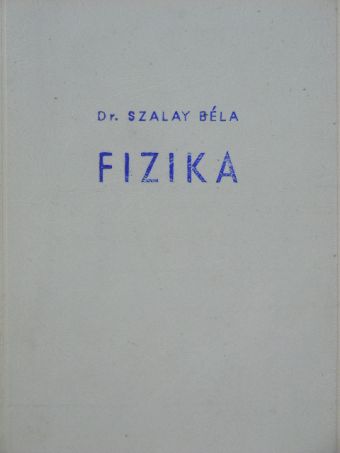 Dr. Szalay Béla - Fizika [antikvár]